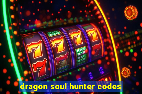 dragon soul hunter codes